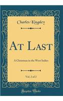 At Last, Vol. 2 of 2: A Christmas in the West Indies (Classic Reprint)