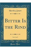 Bitter Is the Rind, Vol. 2 of 3 (Classic Reprint)