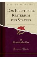 Das Juristische Kriterium Des Staates (Classic Reprint)