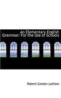 An Elementary English Grammar: For the Use of Schools