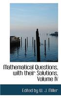 Mathematical Questions, with Their Solutions, Volume IV