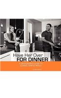Have Her Over for Dinner