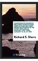 Conditions of Success in Preaching Without Notes. Three Lectures Delivered Before the Students of the Union Theological Seminary, New York, January 13, 20, 27: 1875; With an Appendix