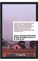 Letters of Queen Elizabeth and King James VI. of Scotland; some of them printed from originals in the possession of the Rev. Edward Ryder, and others