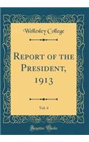 Report of the President, 1913, Vol. 4 (Classic Reprint)