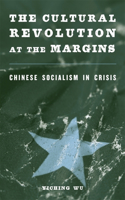 Cultural Revolution at the Margins: Chinese Socialism in Crisis