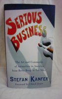 SERIOUS BUSINESS: The Art and Commerce of Animation in America from Betty Boop to Toy Story: Cartoons in America, from 