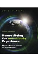 Demystifying the Out-of-Body Experience: A Practical Manual for Exploration and Personal Evolution