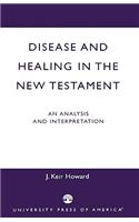 Disease and Healing in the New Testament: An Analysis and Interpretation(English)