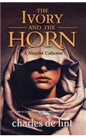 Ivory and the Horn: A Newford Collection
