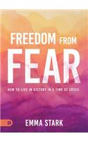 Freedom from Fear: How to Live in Victory in a Time of Crisis