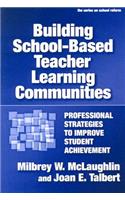 Building School-Based Teacher Learning Communities