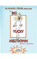 The Big Yucky Meltdown and How to Stop Them