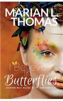 I Believe In Butterflies