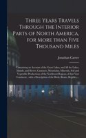 Three Years Travels Through the Interior Parts of North America, for More Than Five Thousand Miles