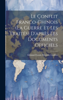 Le Çonflit Franco-Chinois (La Guerre Et Les Traités) D'après Les Documents Officiels