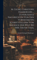 M. Georg Christoph Hambergers ... Zuverlässige Nachrichten von den vornehmsten Schriftstellern vom Anfange der Welt bis 1500, Erster Theil