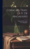 Coração. Trad. de V. de Magalhães