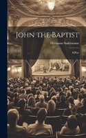 John the Baptist: A Play