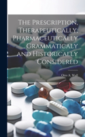Prescription, Therapeutically, Pharmaceutically, Grammaticaly and Historically Considered