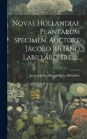 Novae Hollandiae Plantarum Specimen, Auctore Jacobo Juliano Labillardière, ......