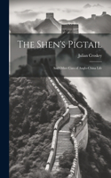 Shen's Pigtail: And Other Cues of Anglo-China Life