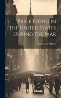 Price Fixing in the United States During the War