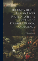 Unity of the Human Races Proved to Be the Doctrine of Scripture, Reason, and Science