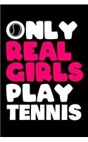 Only Real Girls Play Tennis: Tennis I Notebook I Book I Books I Paperback I Girl