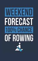 Rowing Notebook 'Weekend Forecast 100% Chance of Rowing' - Funny Gift for Rower - Rowing Journal