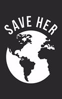 Earth Day Notebook - Save Her Climate Change Awareness Earth Day 2018 - Earth Day Journal - Earth Day Diary