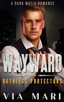 Wayward: (1 Ruthless Protectors)