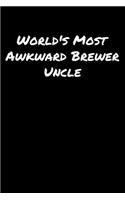 World's Most Awkward Brewer Uncle: A soft cover blank lined journal to jot down ideas, memories, goals, and anything else that comes to mind.