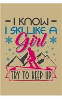 I Know I Ski Like A Girl Try To Keep Up