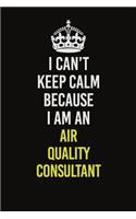 I Can�t Keep Calm Because I Am An Air Quality Consultant