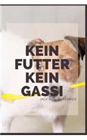 Kein Futter Kein Gassi Jack Russel Terrier: 120 Seiten liniert in ca. A5 Softcover - Perfekt als Notizbuch für alle kleinen Hundebesitzer, Hundeliebhaber zum Hundetraining