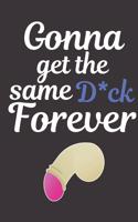 Gonna Get The Same D*ck Forever