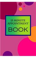 15 Minute Appointment Book: 15 Minute Appointment Book