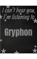I can't hear you, I'm listening to Gryphon creative writing lined notebook: Promoting band fandom and music creativity through writing...one day at a time