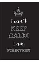I Can't Keep Calm I Am Fourteen