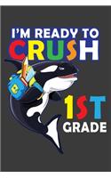 I'm Ready To Crush 1st Grade: 150 Page Wide-Ruled Notebook for kids! for Kids!