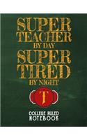 Super Teacher by Day Super Tired by Night