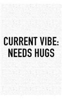 Current Vibe: Needs Hugs: A 6x9 Inch Matte Softcover Journal Notebook with 120 Blank Lined Pages and an Uplifting Positive and Motivaitonal Cover Slogan