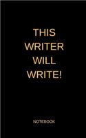 This Writer Will Write! - Notebook