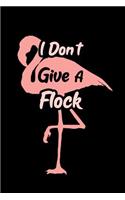 I Don't Give a Flock: Blank Lined Journal Notebook, 6" X 9," Flamingo Notebook, Flamingo Journal, Ruled, Writing Book, Notebook for Flamingo Lovers, Flamingo Gifts