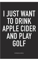 I Just Want to Drink Apple Cider and Play Golf