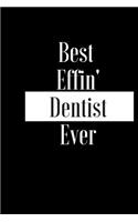 Best Effin Dentist Ever: Gift for Dental Surgeon Doctor Oral Therapist - Funny Composition Notebook - Cheeky Joke Journal Planner for Bestie Friend Her Him Wife Aunt Sister 