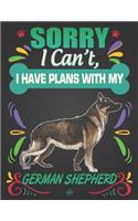 Sorry I Can't, I Have Plans With My German Shepherd: Journal Composition Notebook for Dog and Puppy Lovers