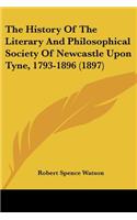 The History Of The Literary And Philosophical Society Of Newcastle Upon Tyne, 1793-1896 (1897)
