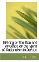 History of the Rise and Influence of the Spirit of Rationalism in Europe